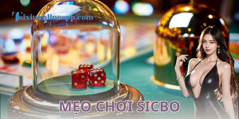 Mẹo chơi Sicbo và kinh nghiệm quý báu