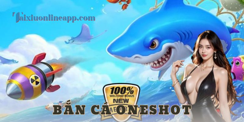 Ưu điểm nổi bật của bắn cá oneshot