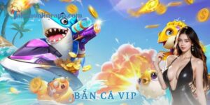 Bắn cá VIP