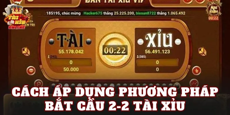 Cách áp dụng phương pháp bắt cầu 2-2 tài xỉu