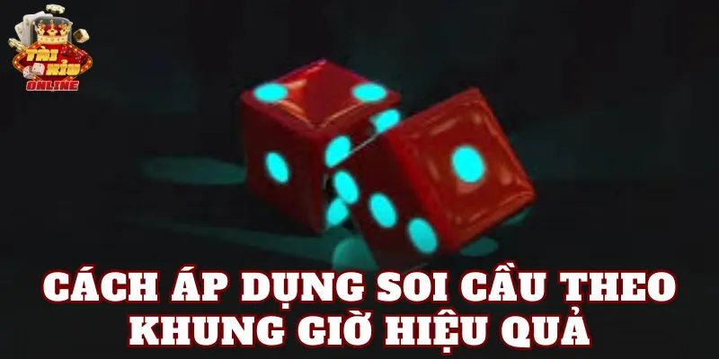 Cách áp dụng soi cầu theo khung giờ hiệu quả
