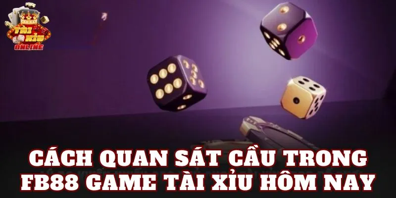 Cách quan sát cầu trong FB88 game tài xỉu hôm nay