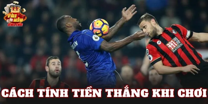 Cách tính tiền thắng khi chơi