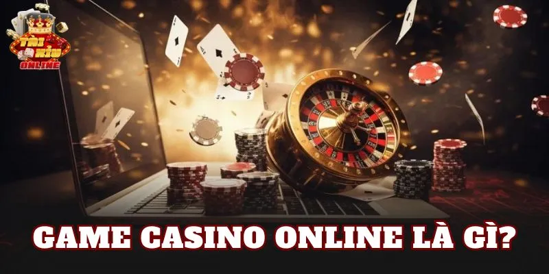 Game casino online là gì?