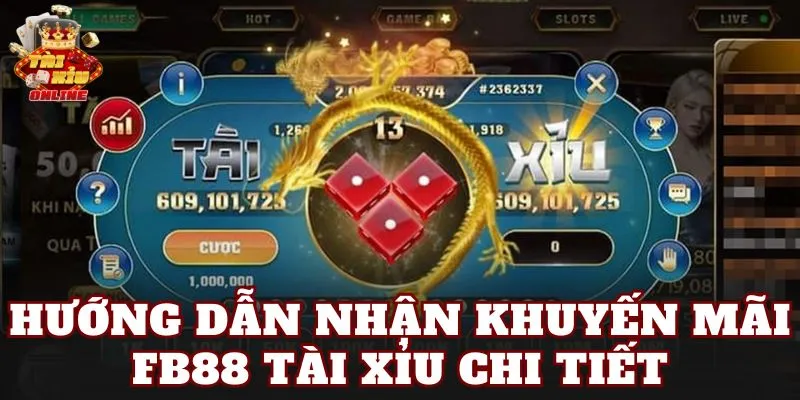 Hướng dẫn nhận khuyến mãi FB88 tài xỉu chi tiết