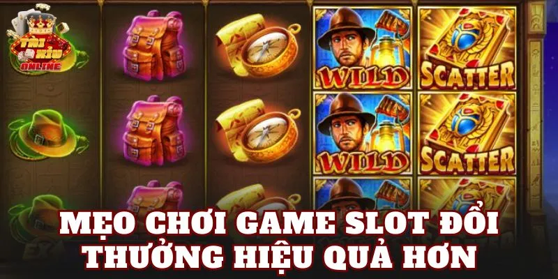 Mẹo chơi game slot đổi thưởng hiệu quả hơn