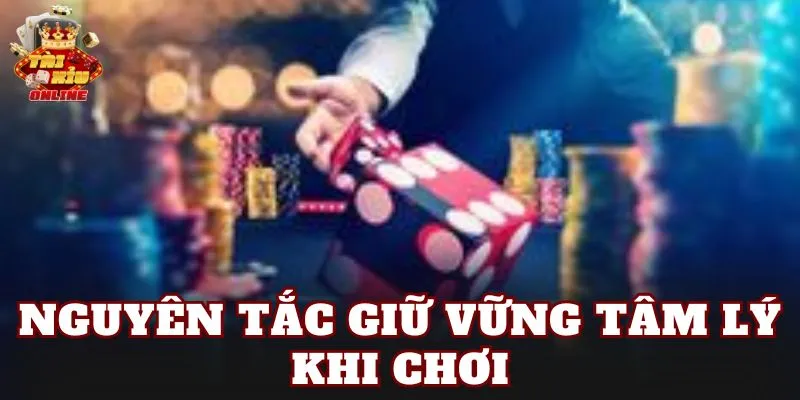 Nguyên tắc giữ vững tâm lý khi chơi