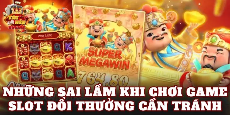 Những sai lầm khi chơi game slot đổi thưởng cần tránh