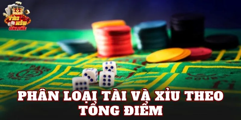 Phân loại tài và xỉu theo tổng điểm