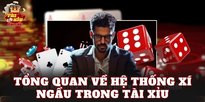 Tổng quan về hệ thống xí ngầu trong tài xỉu