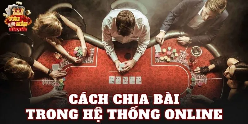 Cách chia bài trong hệ thống online