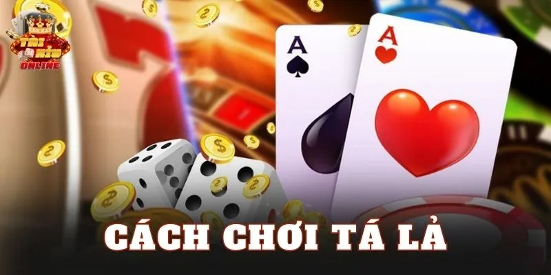 Cách Chơi Tá Lả