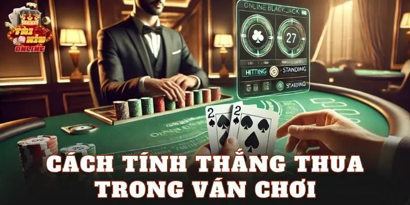 Cách tính thắng thua trong ván chơi