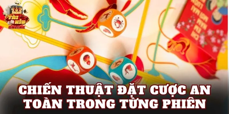 Chiến thuật đặt cược an toàn trong từng phiên