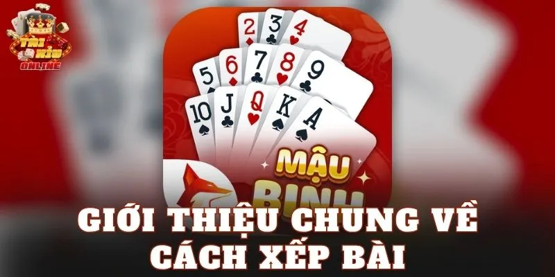 Giới thiệu chung về cách xếp bài