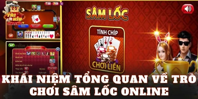 Khái niệm tổng quan về trò chơi sâm lốc online