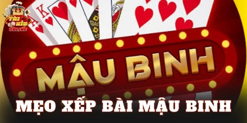 Mẹo Xếp Bài Mậu Binh