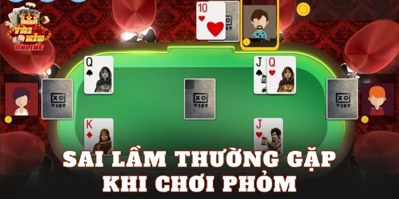 Sai lầm thường gặp khi chơi phỏm