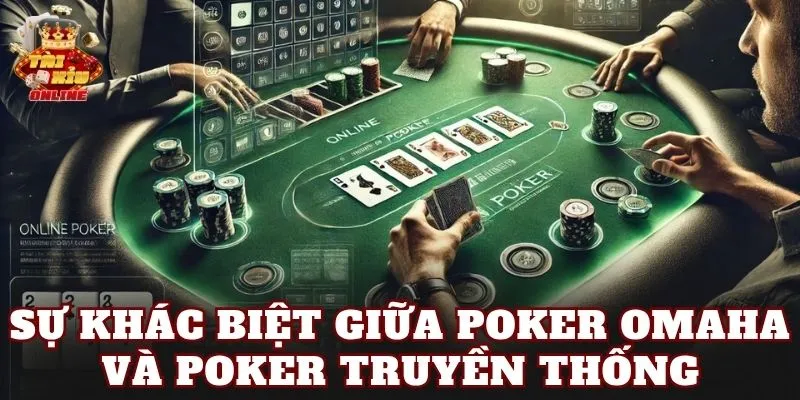 Sự khác biệt giữa Poker Omaha và poker truyền thống