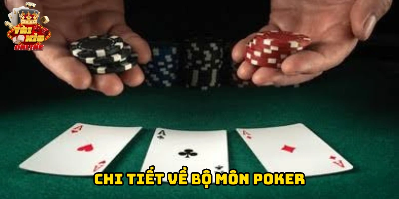 Chi tiết về bộ môn poker