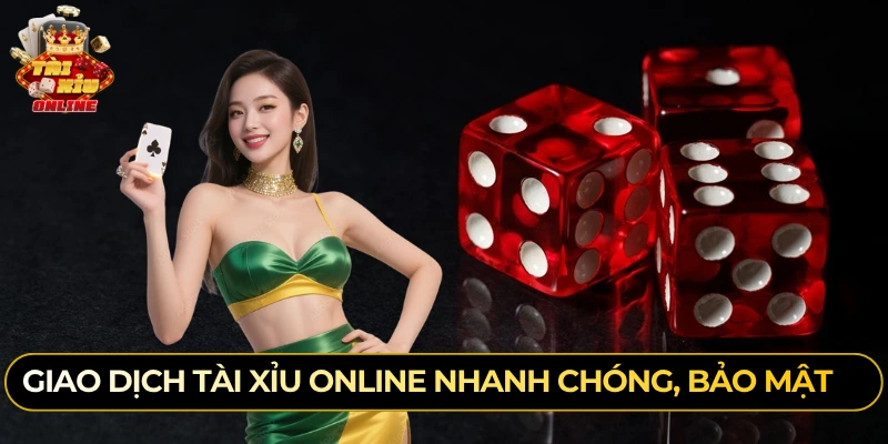 Giao dịch tài xỉu online nhanh chóng, bảo mật