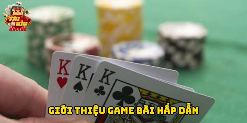 Giới thiệu game bài hấp dẫn