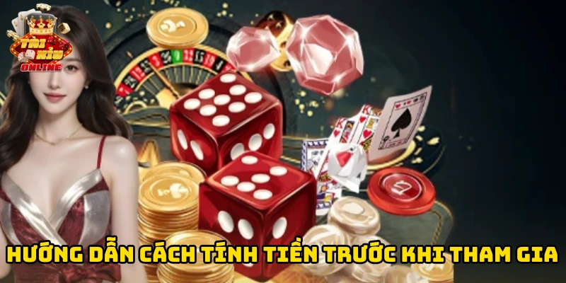 Hướng dẫn cách tính tiền trước khi tham gia