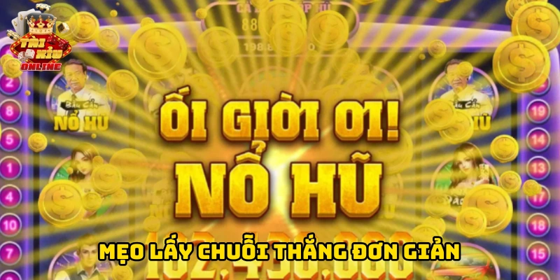 Mẹo lấy chuỗi thắng đơn giản
